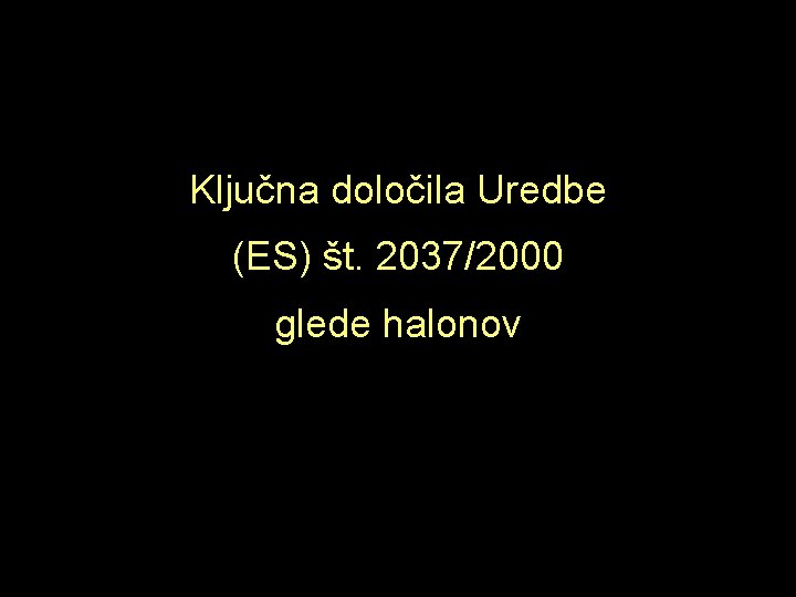 Ključna določila Uredbe (ES) št. 2037/2000 glede halonov 