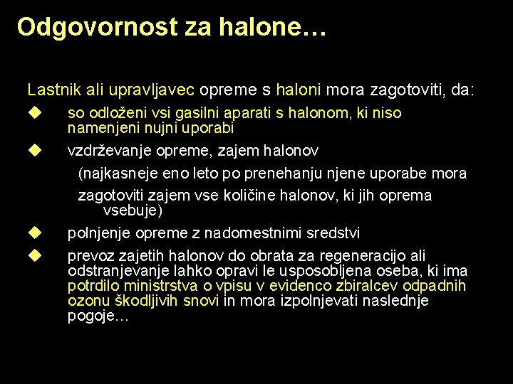 Odgovornost za halone… Lastnik ali upravljavec opreme s haloni mora zagotoviti, da: u u