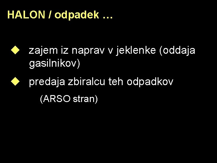 HALON / odpadek … u zajem iz naprav v jeklenke (oddaja gasilnikov) u predaja