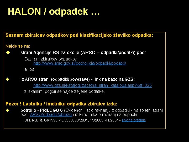 HALON / odpadek … Seznam zbiralcev odpadkov pod klasifikacijsko številko odpadka: Najde se na: