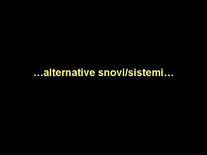…alternative snovi/sistemi… 