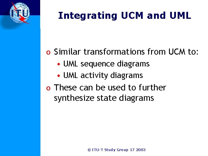 Integrating UCM and UML o Similar transformations from UCM to: • UML sequence diagrams