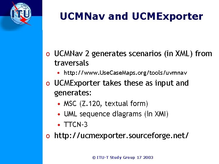 UCMNav and UCMExporter o UCMNav 2 generates scenarios (in XML) from traversals • http: