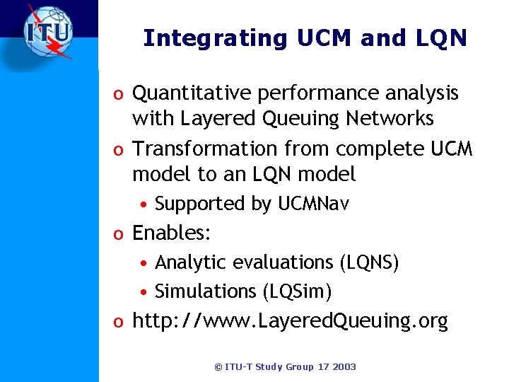 Integrating UCM and LQN o Quantitative performance analysis with Layered Queuing Networks o Transformation