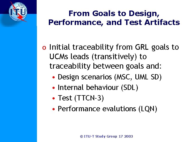 From Goals to Design, Performance, and Test Artifacts o Initial traceability from GRL goals