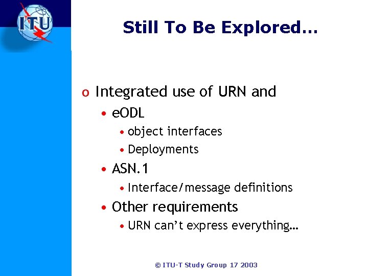 Still To Be Explored… o Integrated use of URN and • e. ODL •