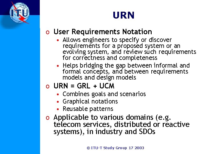 URN o User Requirements Notation • Allows engineers to specify or discover requirements for