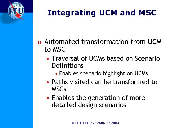 Integrating UCM and MSC o Automated transformation from UCM to MSC • Traversal of