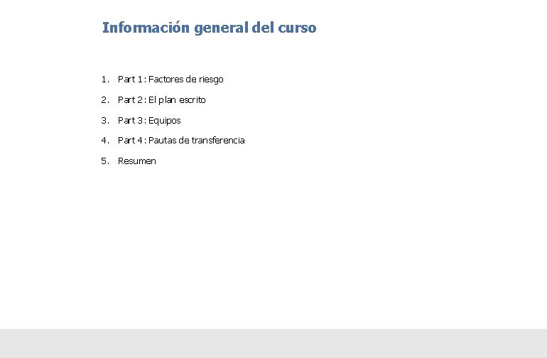 Información general del curso 1. Part 1: Factores de riesgo 2. Part 2: El