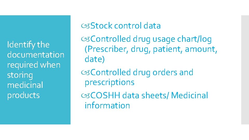 Identify the documentation required when storing medicinal products Stock control data Controlled drug usage Identify the documentation required when storing medicinal products Stock control data Controlled drug usage