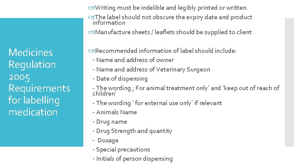 Writing must be indelible and legibly printed or written. The label should not Writing must be indelible and legibly printed or written. The label should not