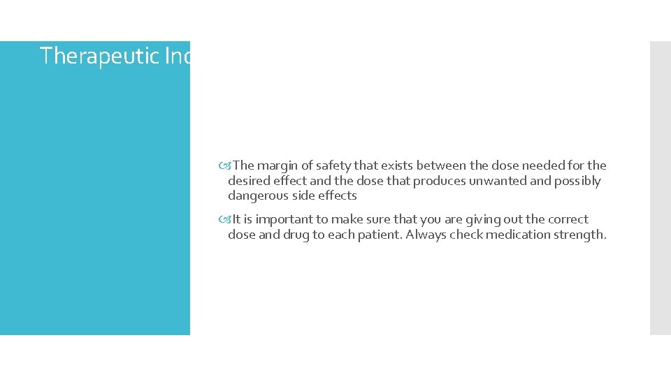Therapeutic Index The margin of safety that exists between the dose needed for the Therapeutic Index The margin of safety that exists between the dose needed for the