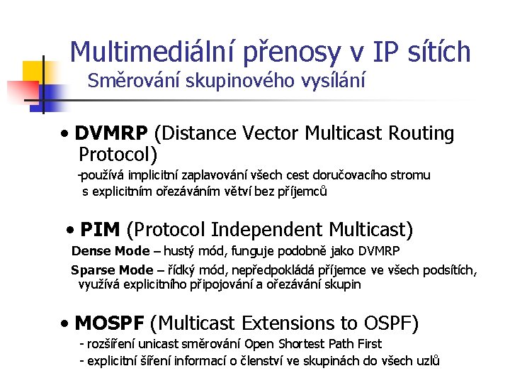 Multimediální přenosy v IP sítích Směrování skupinového vysílání • DVMRP (Distance Vector Multicast Routing