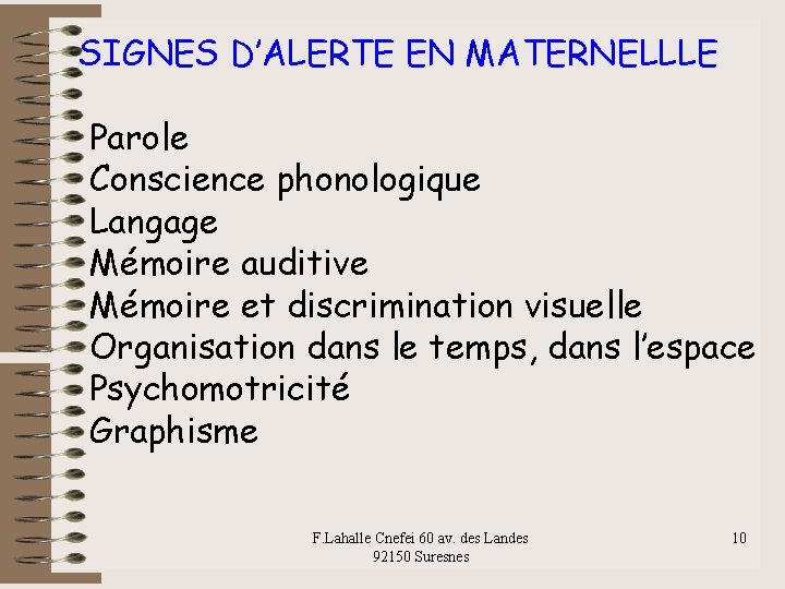 SIGNES D’ALERTE EN MATERNELLLE Parole Conscience phonologique Langage Mémoire auditive Mémoire et discrimination visuelle