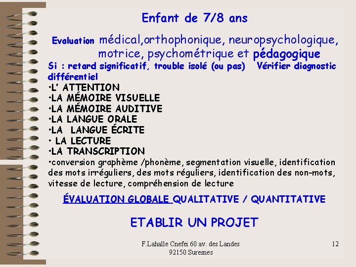 Enfant de 7/8 ans Evaluation médical, orthophonique, neuropsychologique, motrice, psychométrique et pédagogique Si :