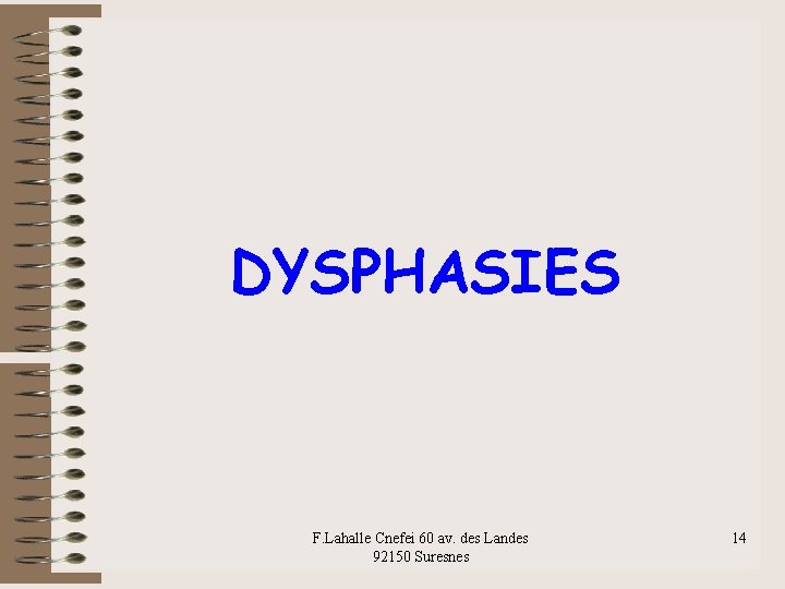 DYSPHASIES F. Lahalle Cnefei 60 av. des Landes 92150 Suresnes 14 