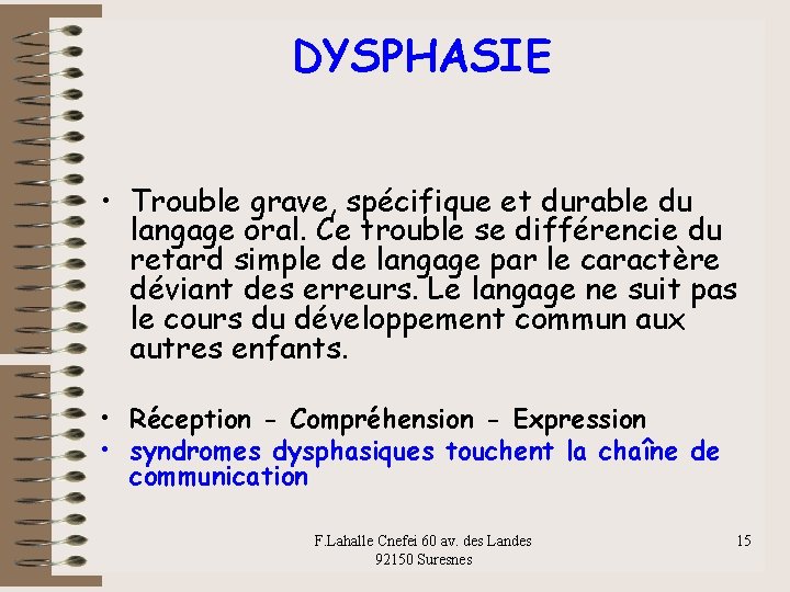 DYSPHASIE • Trouble grave, spécifique et durable du langage oral. Ce trouble se différencie