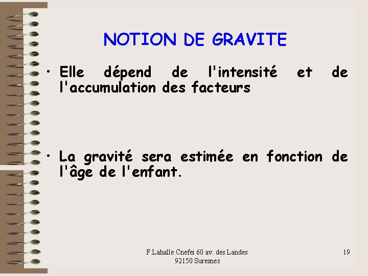 NOTION DE GRAVITE • Elle dépend de l'intensité l'accumulation des facteurs et de •