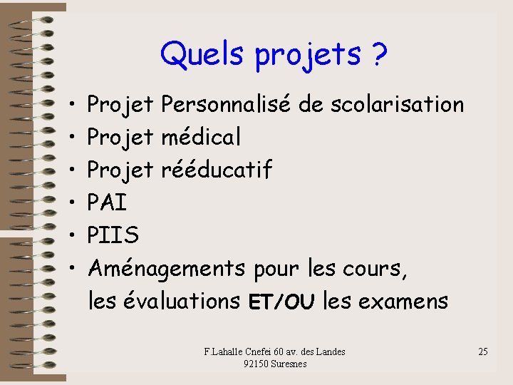 Quels projets ? • • • Projet Personnalisé de scolarisation Projet médical Projet rééducatif