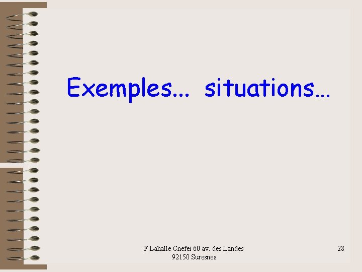 Exemples. . . situations… F. Lahalle Cnefei 60 av. des Landes 92150 Suresnes 28