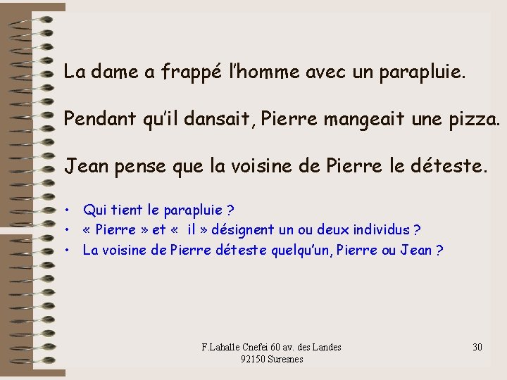 La dame a frappé l’homme avec un parapluie. Pendant qu’il dansait, Pierre mangeait une