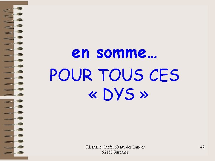 en somme… POUR TOUS CES « DYS » F. Lahalle Cnefei 60 av. des