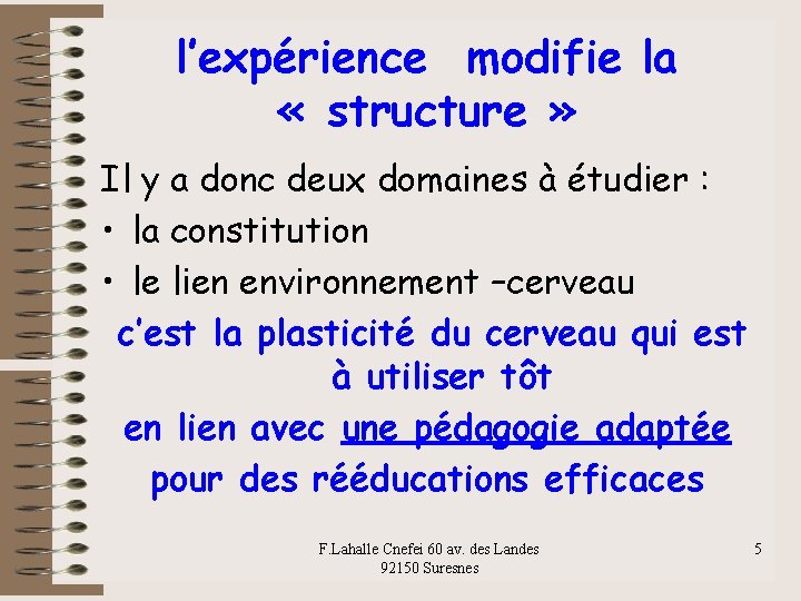 l’expérience modifie la « structure » Il y a donc deux domaines à étudier