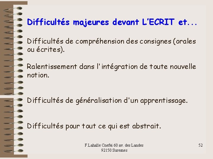 Difficultés majeures devant L’ECRIT et. . . Difficultés de compréhension des consignes (orales ou