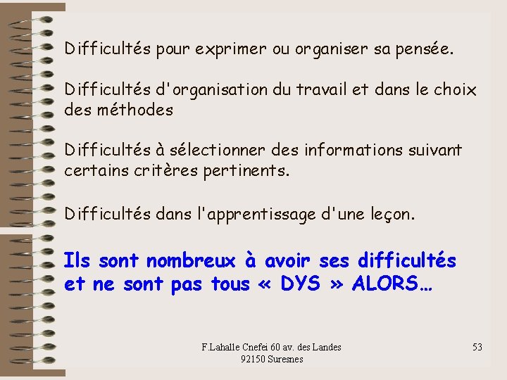 Difficultés pour exprimer ou organiser sa pensée. Difficultés d'organisation du travail et dans le