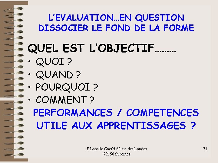 L’EVALUATION…EN QUESTION DISSOCIER LE FOND DE LA FORME QUEL EST L’OBJECTIF……… • • QUOI