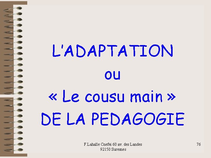 L’ADAPTATION ou « Le cousu main » DE LA PEDAGOGIE F. Lahalle Cnefei 60