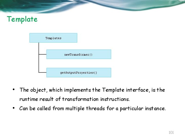 Template • The object, which implements the Template interface, is the runtime result of
