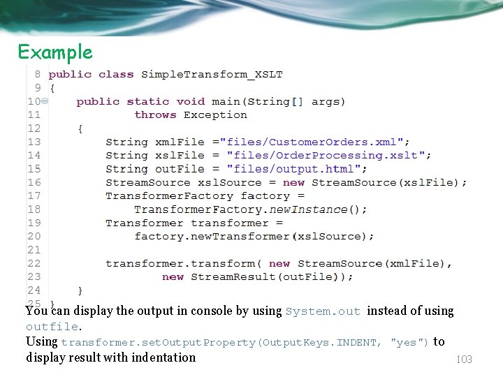 Example You can display the output in console by using System. out instead of