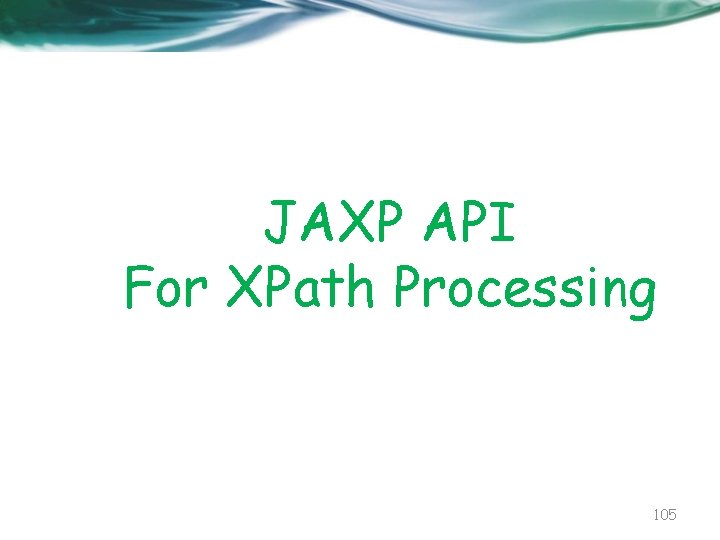 JAXP API For XPath Processing 105 