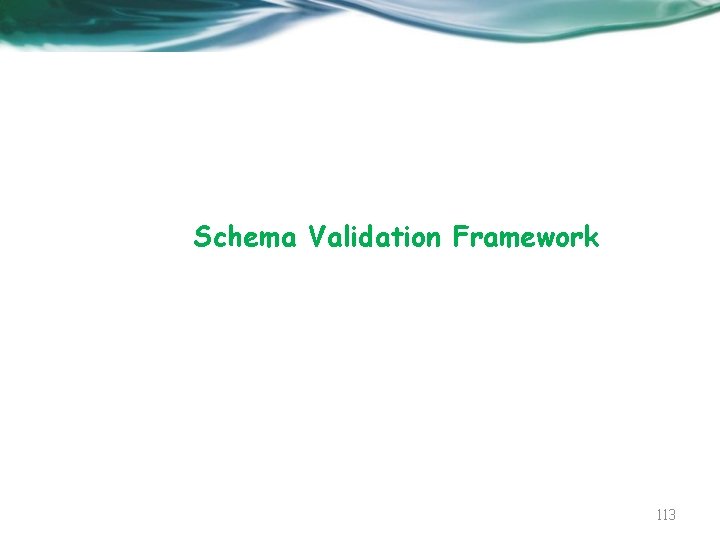 Schema Validation Framework 113 