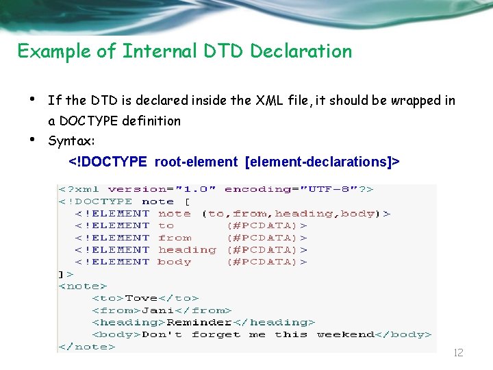 Example of Internal DTD Declaration • If the DTD is declared inside the XML