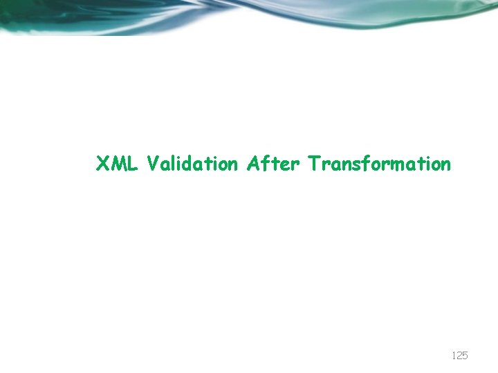 XML Validation After Transformation 125 