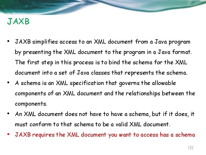 JAXB • JAXB simplifies access to an XML document from a Java program by