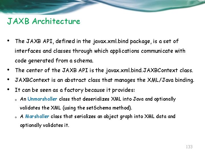 JAXB Architecture • The JAXB API, defined in the javax. xml. bind package, is