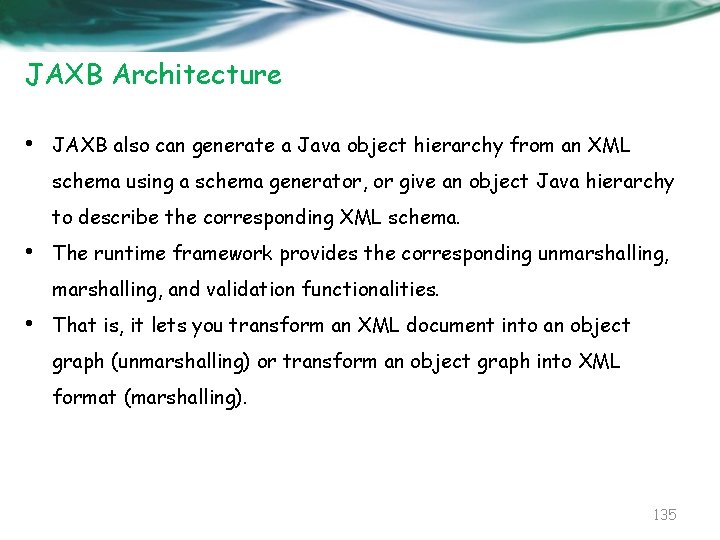 JAXB Architecture • JAXB also can generate a Java object hierarchy from an XML