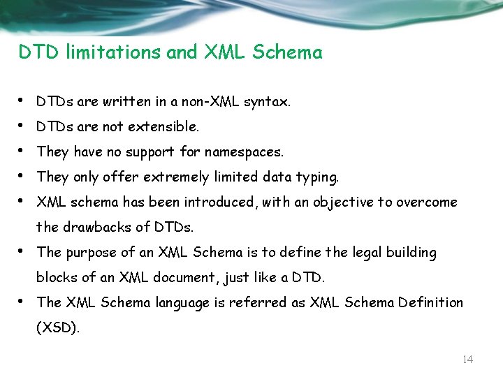 DTD limitations and XML Schema • • • DTDs are written in a non-XML