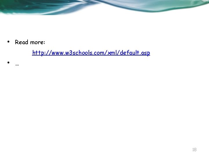  • Read more: http: //www. w 3 schools. com/xml/default. asp • … 18