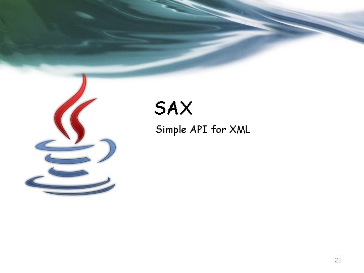 SAX Simple API for XML 23 
