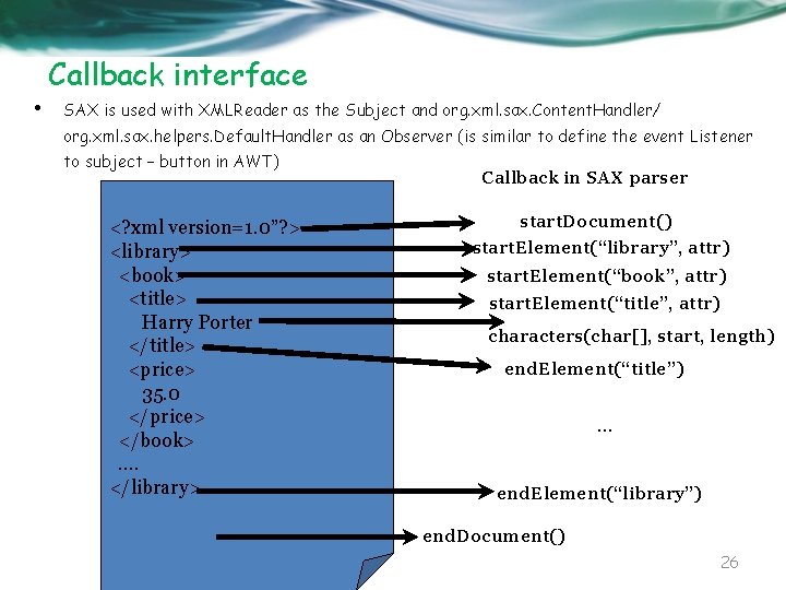Callback interface • SAX is used with XMLReader as the Subject and org. xml.