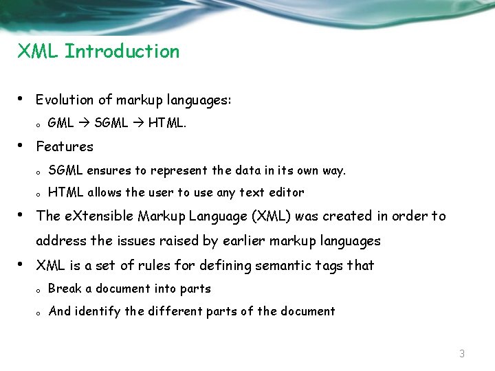 XML Introduction • Evolution of markup languages: o • • GML SGML HTML. Features