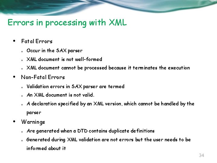 Errors in processing with XML • • Fatal Errors o Occur in the SAX