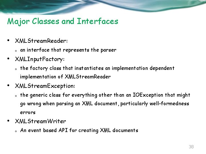 Major Classes and Interfaces • XMLStream. Reader: o • an interface that represents the