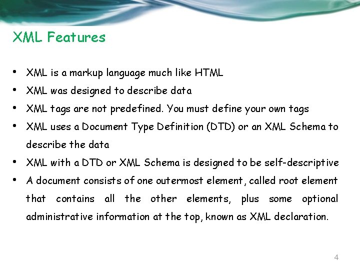 XML Features • • XML is a markup language much like HTML XML was