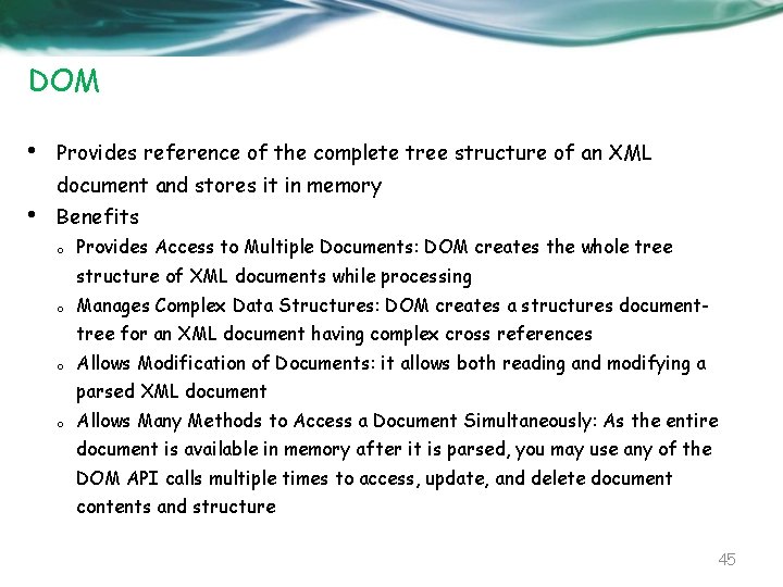 DOM • Provides reference of the complete tree structure of an XML document and