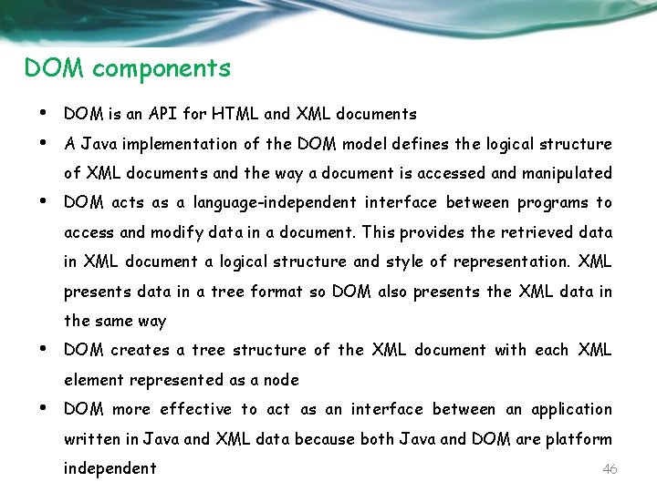 DOM components • • DOM is an API for HTML and XML documents A